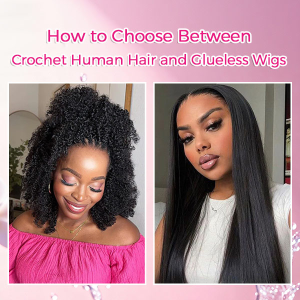 How to Choose Between Crochet Human Hair and Glueless Wigs