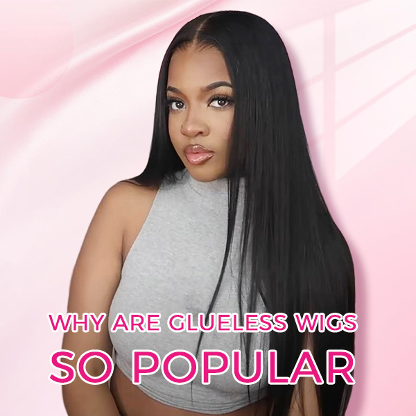 Why Are Glueless Wigs So Popular